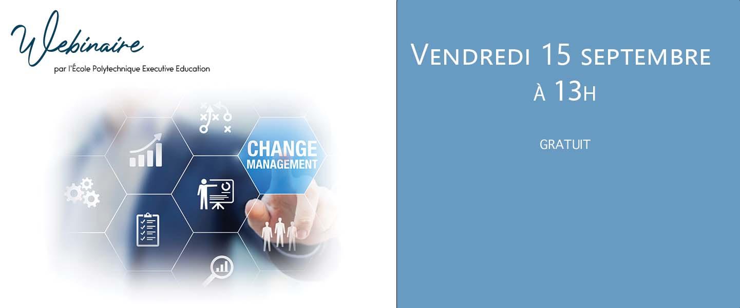 Webinaire Change Management - Formation conduite du changement - Ecole Polytechnique Executive Education Webinaire Change Management - Formation conduite du changement - Ecole Polytechnique Executive Education