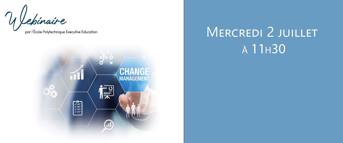 Change Management - Webinaire - Formatrion conduite du changement - Ecole Polytechnique Executive Education Change Management - Webinaire - Formatrion conduite du changement - Ecole Polytechnique Executive Education