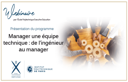 Manager une équipe technique - de l'ingénieur au manager - Ecole Polytechnique Executive Education - webinaire